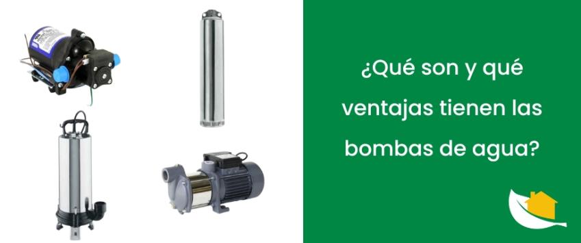 ¿Qué son y qué ventajas tienen las bombas de agua?