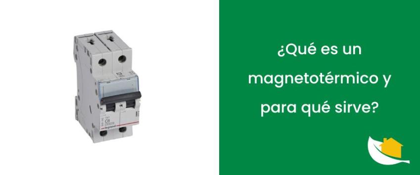 ¿Qué es un magnetotérmico y para qué sirve?