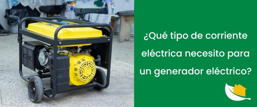 ¿Qué tipo de corriente eléctrica necesito para un generador eléctrico?