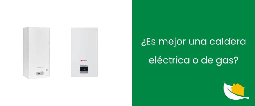 ¿Es mejor una caldera eléctrica o de gas?