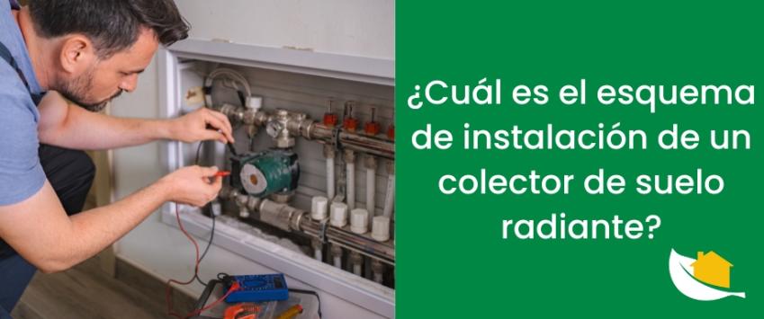 ¿Cuál es el esquema de instalación de un colector de suelo radiante​?