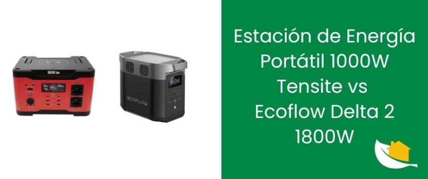 Compara la Estación de Energía Portátil 1000W Tensite vs Ecoflow Delta 2 1800W