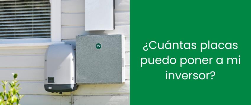 ¿Cuántas placas puedo poner a mi inversor?
