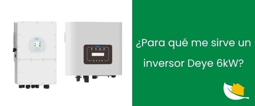 ¿Para qué me sirve un inversor Deye 6kW?