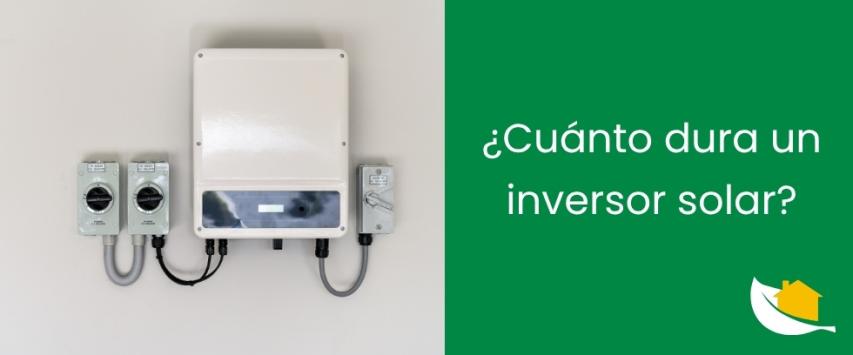 ¿Cuánto dura un inversor solar?