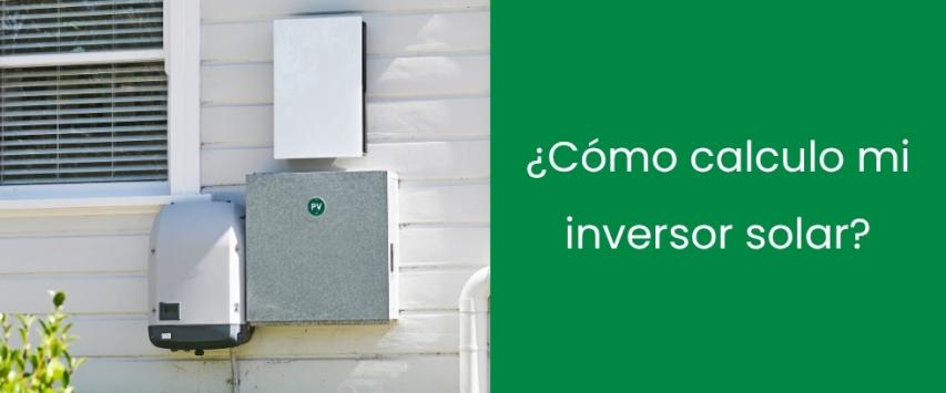 ¿Cómo calculo mi inversor solar?