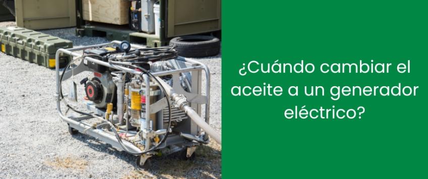 ¿Cuándo cambiar el aceite a un generador eléctrico?