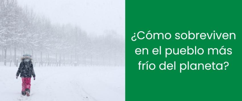 ¿Cómo sobreviven en el pueblo más frío del planeta?
