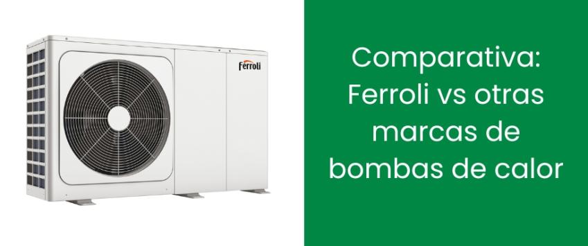 Comparativa: Ferroli vs otras marcas de bombas de calor