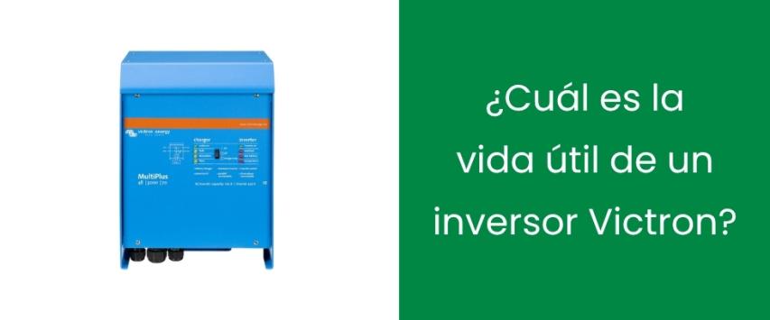 ¿Cuál es la vida útil de un inversor Victron?