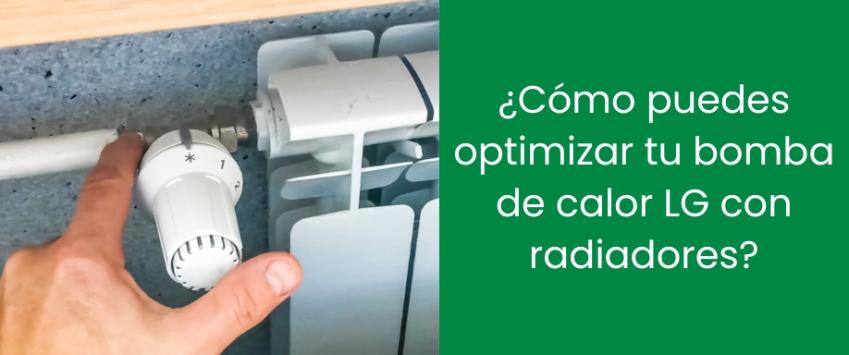¿Cómo puedes optimizar tu bomba de calor LG con radiadores?