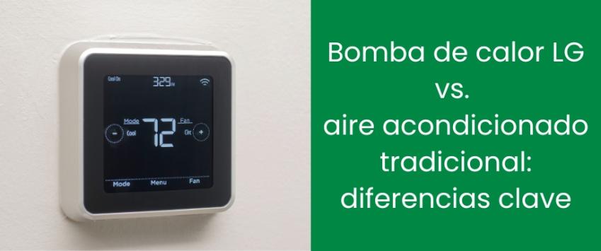 Bomba de calor LG vs aire acondicionado tradicional: diferencias clave