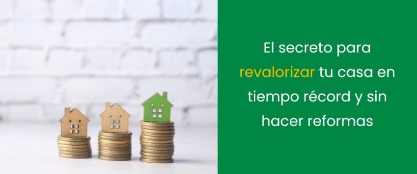 El secreto para revalorizar tu casa en tiempo récord y sin hacer reformas