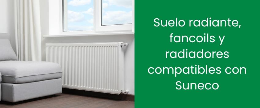 Suelo radiante, fancoils y radiadores compatibles con Suneco