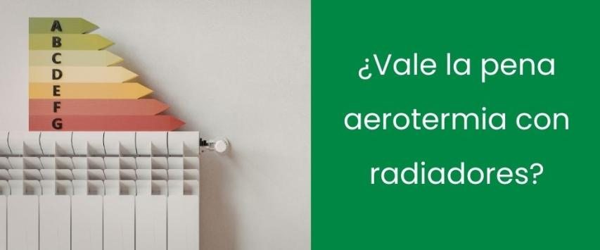 ¿Merece la pena instalar aerotermia con radiadores?