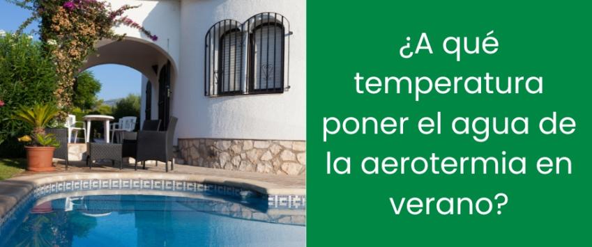 ¿A qué temperatura poner el agua de la aerotermia en verano?
