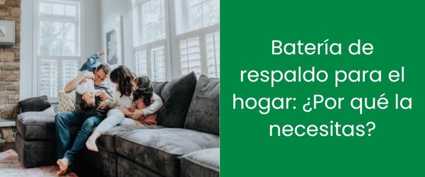 Batería de respaldo para el hogar: ¿Por qué la necesitas?
