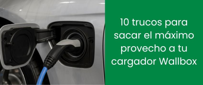 10 trucos para sacar el máximo provecho a tu cargador Wallbox