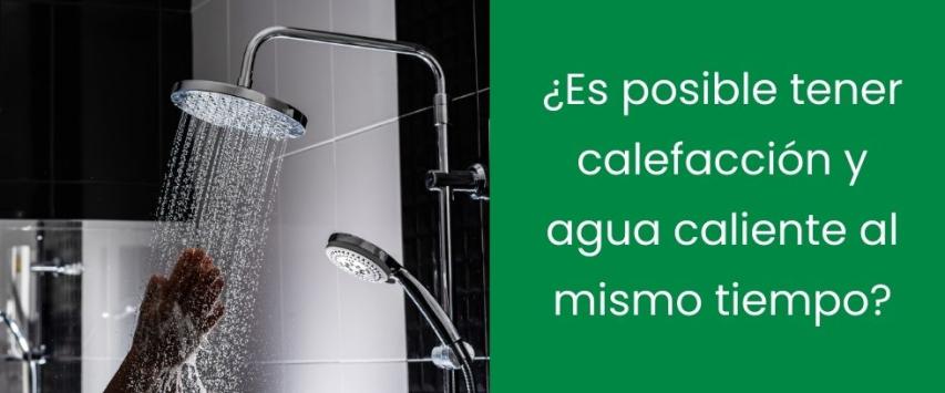 ¿Es posible tener calefacción y agua caliente al mismo tiempo?