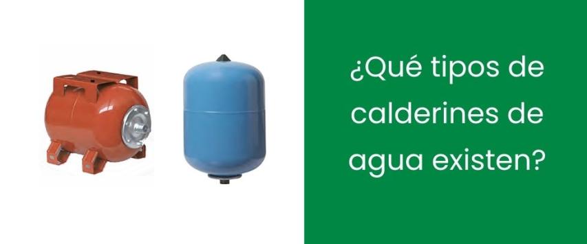 ¿Qué tipos de calderines de agua existen?
