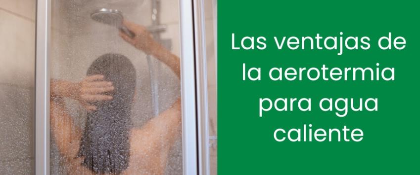 Las ventajas de la aerotermia para agua caliente