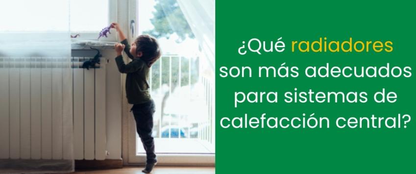 ¿Qué radiadores son más adecuados para sistemas de calefacción central?