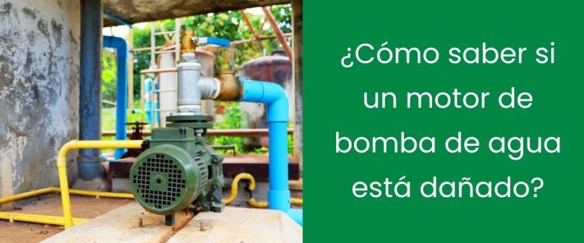 ¿Cómo saber si un motor de bomba de agua está dañado?