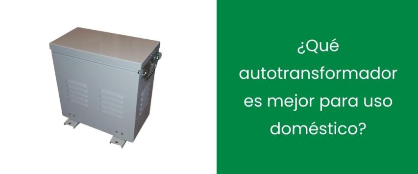 ¿Qué autotransformador es mejor para uso doméstico?