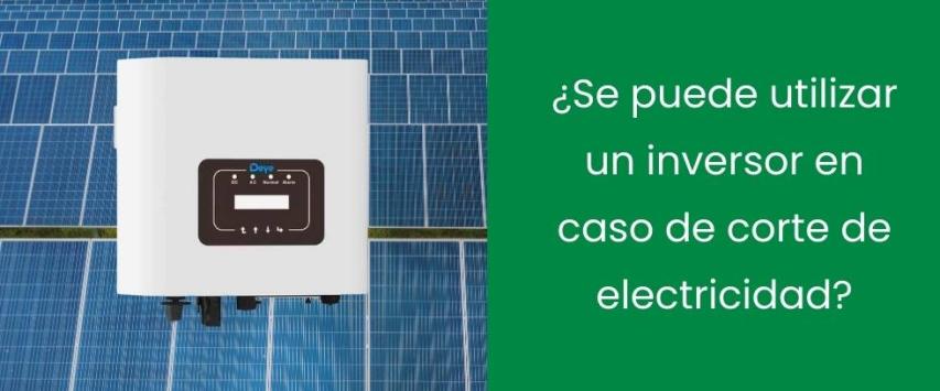 ¿Se puede utilizar un inversor en caso de corte de electricidad?