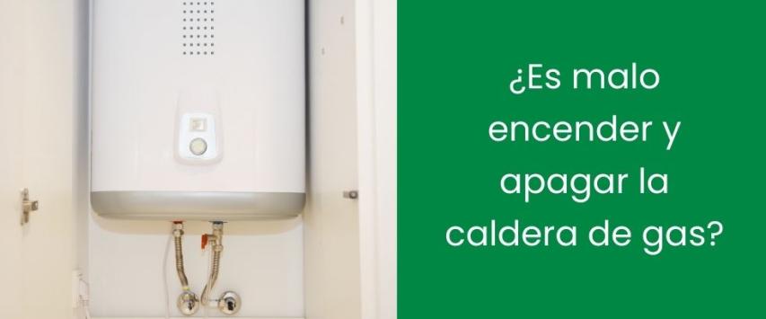 ¿Es malo encender y apagar la caldera de gas?