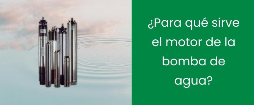 ¿Para qué sirve el motor de la bomba de agua?