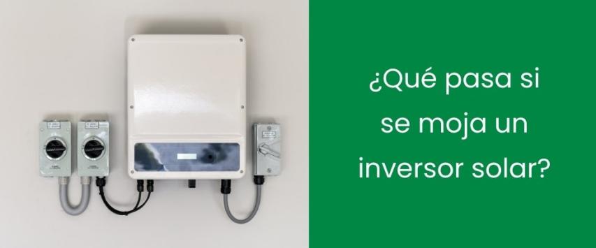 ¿Qué pasa si se moja un inversor solar?