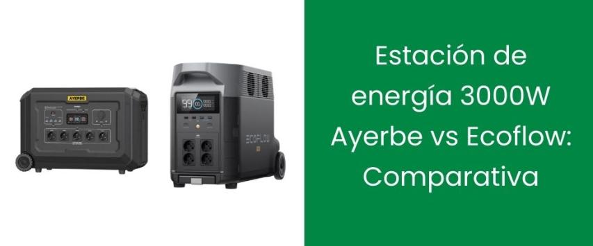 Estación de energía 3000W Ayerbe vs Ecoflow: Comparativa