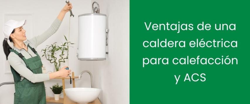 Ventajas de una caldera eléctrica para calefacción y ACS