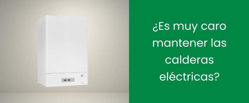 ¿Es muy caro mantener las calderas eléctricas?