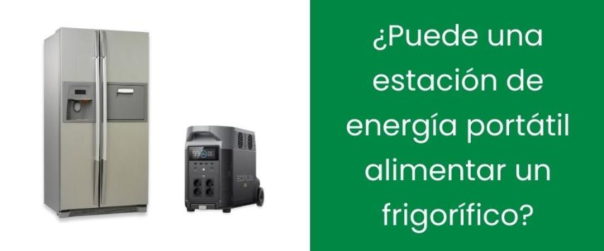 ¿Puede una estación de energía portátil alimentar un frigorífico?