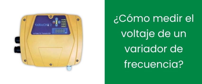 ¿Cómo medir el voltaje de un variador de frecuencia?