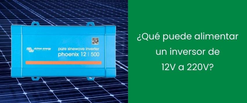 ¿Qué puede alimentar un inversor de 12V a 220V?