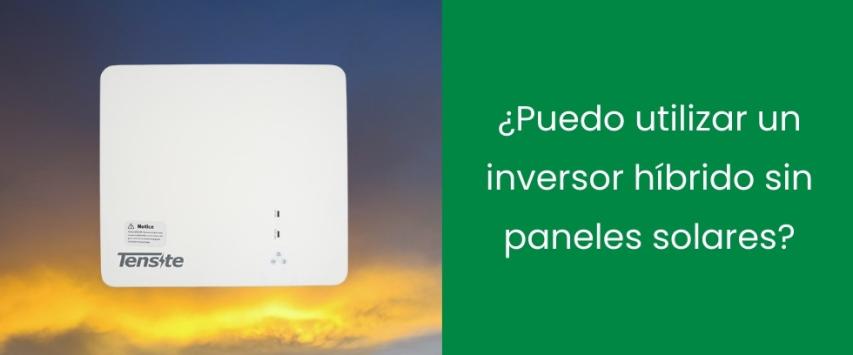 ¿Puedo utilizar un inversor híbrido sin paneles solares?