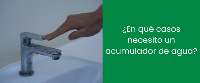 ¿En qué casos necesito un acumulador de agua?