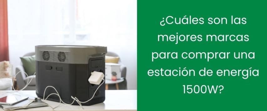 ¿Cuáles son las mejores marcas para comprar una estación de energía 1500W?