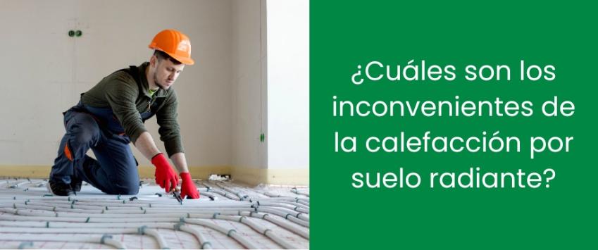 ¿Cuáles son los inconvenientes de la calefacción por suelo radiante?