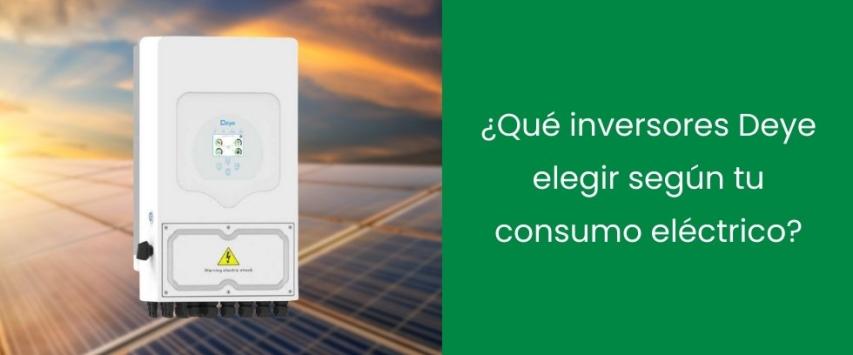 ¿Qué inversores Deye elegir según tu consumo eléctrico?