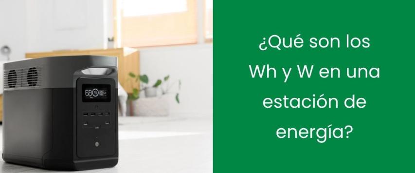 ¿Qué son los Wh y W en una estación de energía?