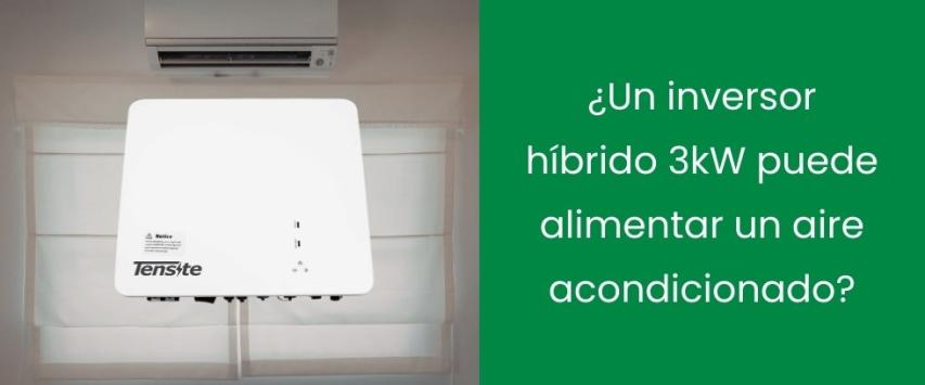 ¿Un inversor híbrido 3kW puede alimentar un aire acondicionado?