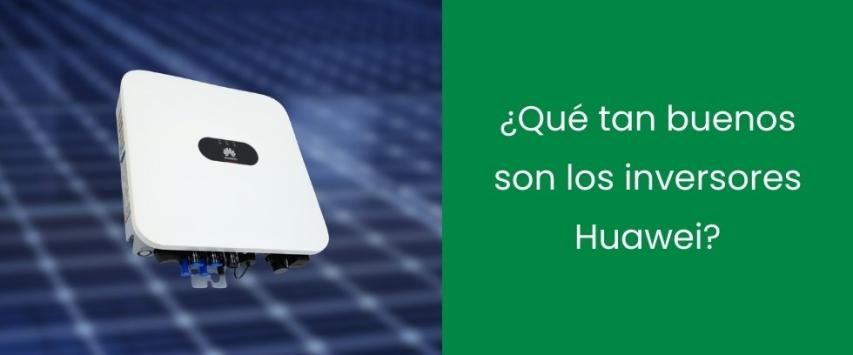 ¿Qué tan buenos son los inversores Huawei?