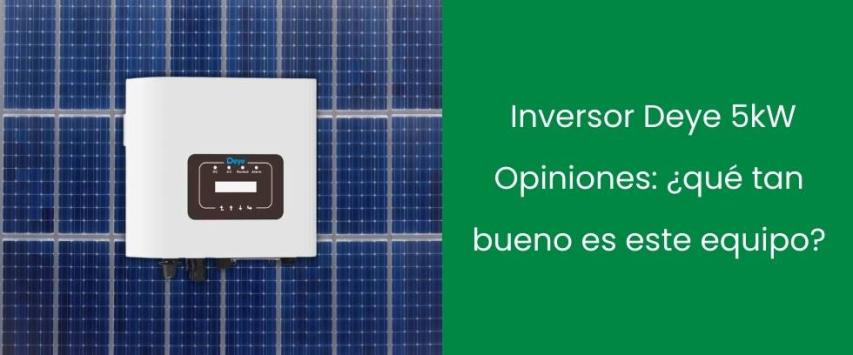 Inversor Deye 5kW Opiniones: ¿qué tan bueno es este equipo?