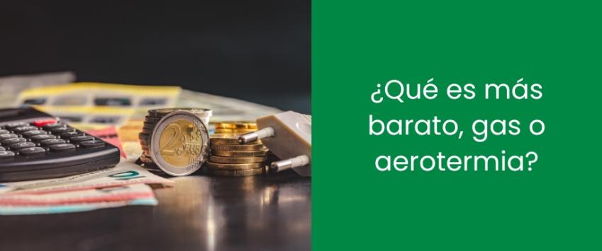 ¿Qué es más barato, gas o aerotermia?