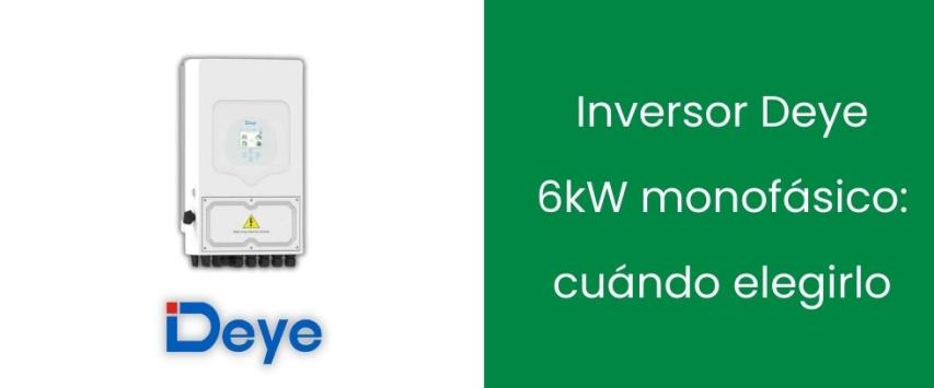 Inversor Deye 6kW monofásico: cuándo elegirlo