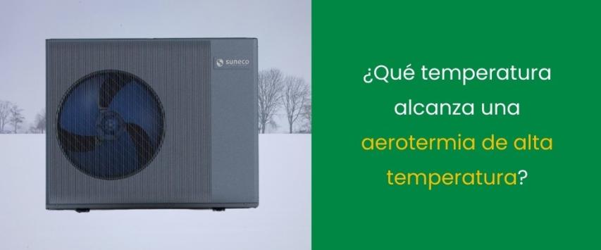 ¿Qué temperatura alcanza una aerotermia de alta temperatura?